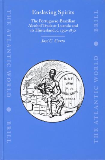 Enslaving Spirits: The Portuguese-Brazilian Alcohol Trade at Luanda and Its Hinterland, C. 1550-1830